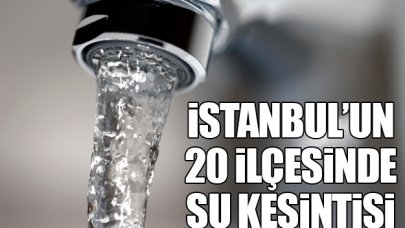 20 ilçede su kesintisi!