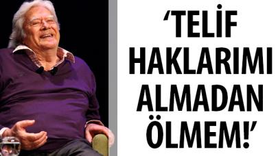 Cüneyt Arkın: Telif haklarımı almadan ölmem