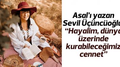 Sevil Üçüncüoğlu: Hayalim, dünya üzerinde kurabileceğimiz cennet