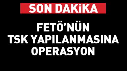 TSK'da FETÖ operasyonu