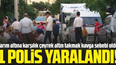 Yarım altına karşılık çeyrek altın takma kavgası sürüyor: 1 polis yaralı