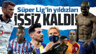 Süper Lig'in yıldızları işsiz kaldı!