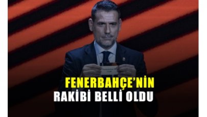 Fenerbahçe'nin rakibi belli oldu