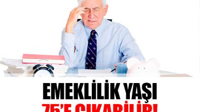 Emeklilik yaşı 75'e çıkabilir