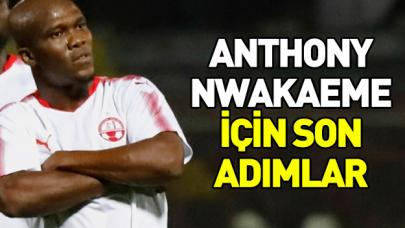 Anthony Nwakaeme için son adımlar