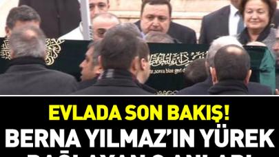 Evlada son bakış... Berna Yılmaz'ın yürek yakan hali