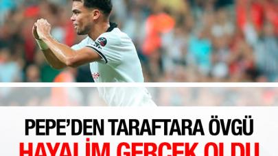 Pepe: "Hayalim gerçekleşti"