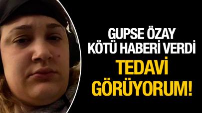 Gupse Özay hayranlarını kahretti: Tedavi görüyorum