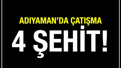 Adıyaman'da çatışma: 4 şehit!