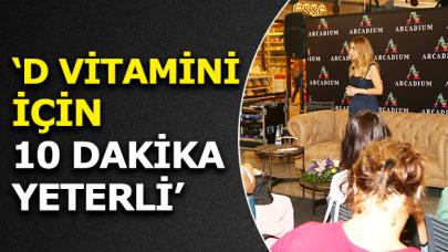 D vitamini için 10 dakika yeterli