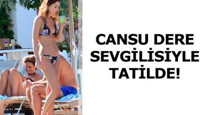 Cansu Dere Engin Öztürk ile tatilde