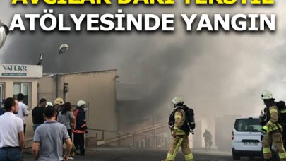 Avcılar'daki tekstil atölyesinde yangın