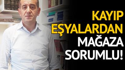 Kaybolan eşyalardan mağaza sorumlu!