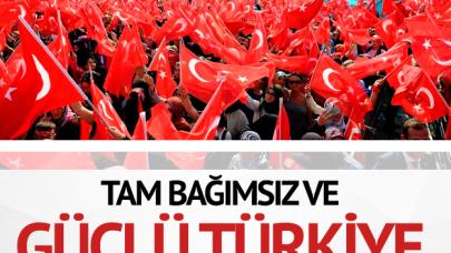 Tam bağımsızlık ve güçlü Türkiye