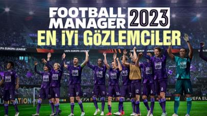 Football Manager 2023 (FM23) en iyi gözlemciler (best scouts) listesi