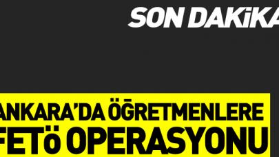 Ankara'da 24 Kasım Öğretmenler Günü'nde FETÖ operasyonu