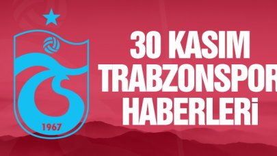 30 Kasım Çarşamba son dakika Trabzonspor transfer haberleri