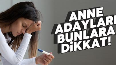 Anne olmak isteyenler dikkat!