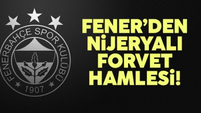 Fenerbahçe'den Nijeryalı forvet bombası! İşte o isim...