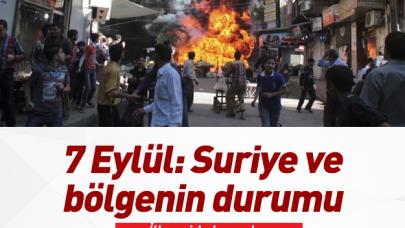 7 Eylül: Suriye ve bölgenin kaderi