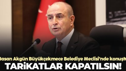 Büyükçekmece Belediye Başkanı Hasan Akgün: Tarikatlar kapatılsın!