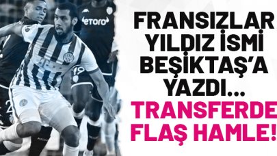 Beşiktaş için yıldız ismi yazdılar! Fransa'dan flaş iddia...