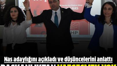 Erdal Nas: Başkanlıktan vazgeçmek yok