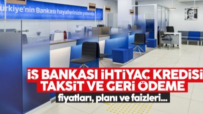 2023 İş Bankası ihtiyaç kredisi faiz oranları ve ödeme tutarları