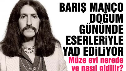 Barış Manço ne zaman doğdu ve öldü? Barış Manço Müzesi Evi nerede ve nasıl gidilir