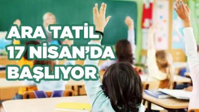 Öğrencilere müjde! Ara tatil 17 Nisan'da başlıyor