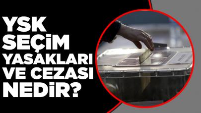 YSK seçim yasakları nelerdir ve cezası nedir?