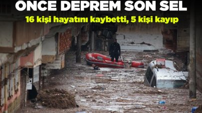 Önce deprem sonra sel! Can kaybı 16'ya yükseldi