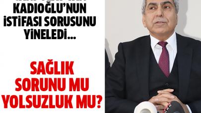 Sebebi sağlık mı yolsuzluk mu?