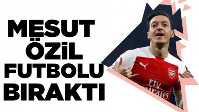 Mesut Özil futbolu bıraktı