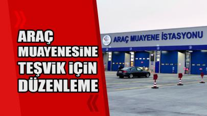 Araç muayeneye teşvik etmek için düzenleme