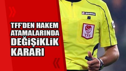 TFF'den hakem atamalarında değişiklik kararı