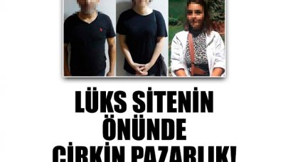 Lüks site önünde çirkin pazarlık