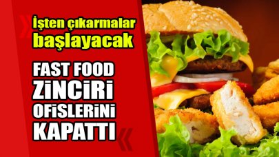 Fast food zinciri ofislerini kapattı. İşten çıkarmalara başlayacak