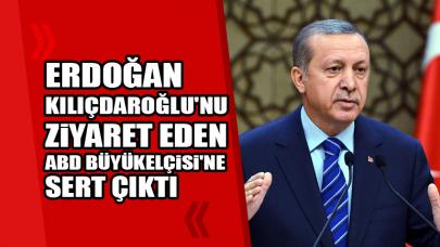 Erdoğan Kılıçdaroğlu'nu ziyaret eden ABD Büyükelçisi'ne sert çıktı