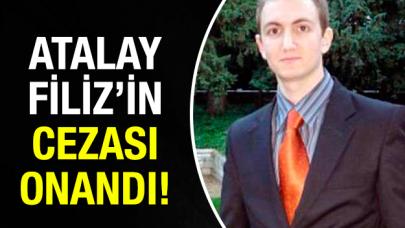 Atalay Filiz'in ağırlaştırılmış müebbet hapis cezası onandı