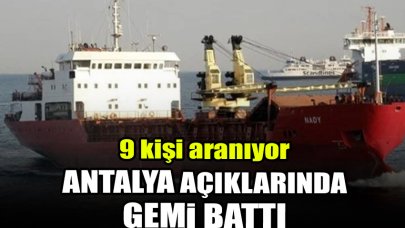 Antalya açıklarında gemi battı: 9 kişi aranıyor