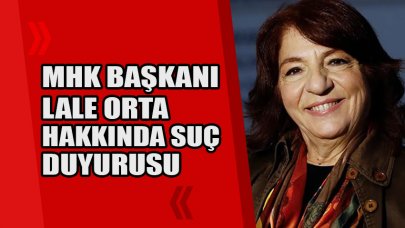 MHK Başkanı Lale Orta hakkında suç duyurusu