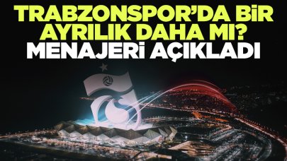 Trabzonspor'da bir ayrılık daha mı? Menajerinden açıklama geldi