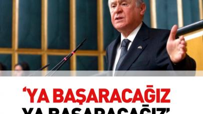 Bahçeli: Ya başaracağız ya başaracğız