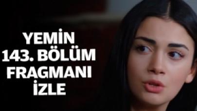 Yemin 143. bölüm fragmanı izle | Yeni bölümde neler olacak?