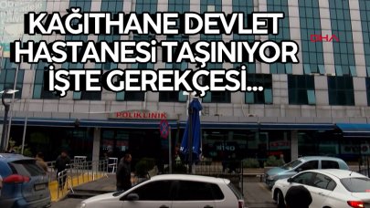 Kağıthane Devlet Hastanesi Taşınıyor