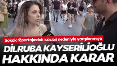 Sokak röportajındaki sözleri nedeniyle yargılanmıştı: Dilruba Kayserilioğlu hakkında karar