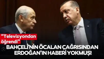 Bahçeli'nin Öcalan çağrısından Cumhurbaşkanı Erdoğan'ın haberi yokmuş: 'Televizyondan öğrendi'