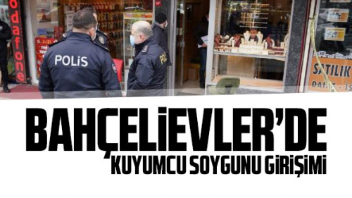 Bahçelievler'de soygun girişimi!