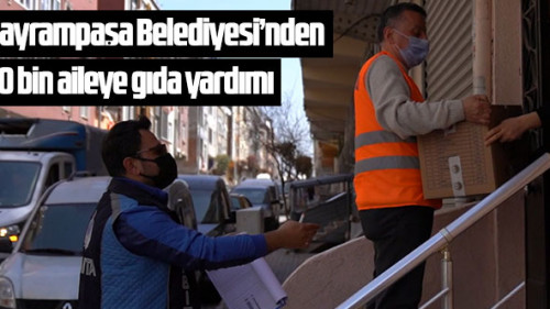 Bayrampaşa Belediyesi'nden 10 bin aileye gıda yardımı